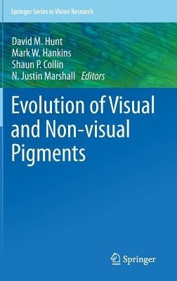Evolution of Visual and Non-Visual Pigments by Hunt, David M.