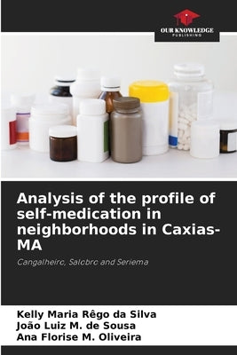 Analysis of the profile of self-medication in neighborhoods in Caxias-MA by Rêgo Da Silva, Kelly Maria
