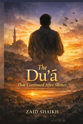 The Dua That Continued after Silence Islamic Fictional Story Book on Mothers Dua for his Child Islamic Novel of Respecting Parents and Be Kind to Them by Fictional Stories, Islamic