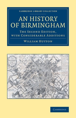 An History of Birmingham by Hutton, William