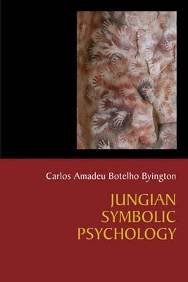Jungian Symbolic Psychology: The Voyage of Humanization of the Cosmos in Search of Enlightenment by Byington, Carlos Amadeu Botelho