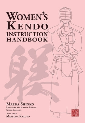 Women's Kendo Instruction Handbook by Maeda, Shinko