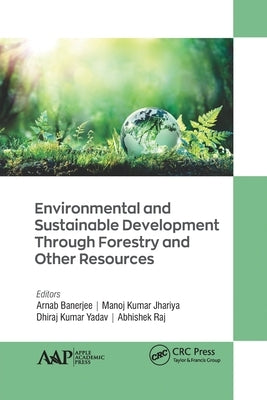 Environmental and Sustainable Development Through Forestry and Other Resources by Banerjee, Arnab