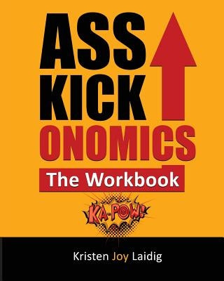Asskickonomics: The Workbook by Laidig, Kristen Joy