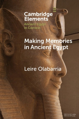 Making Memories in Ancient Egypt by Olabarria, Leire