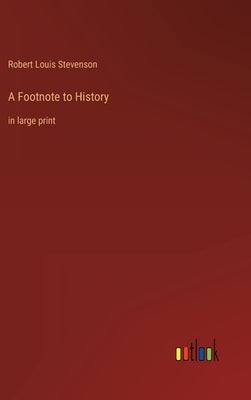 A Footnote to History: in large print by Stevenson, Robert Louis