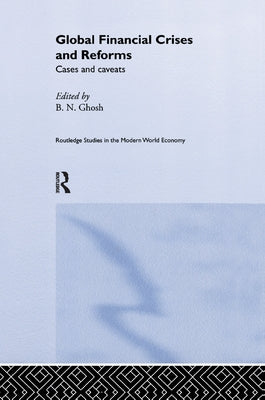 Global Financial Crises and Reforms: Cases and Caveats by Ghosh, B. N.