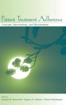 Patient Treatment Adherence: Concepts, Interventions, and Measurement by Bosworth, Hayden B.