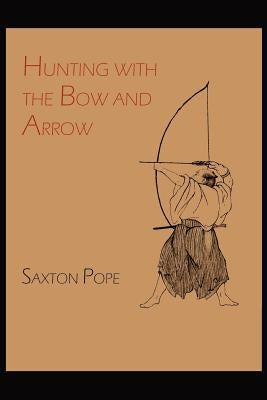 Hunting with the Bow and Arrow by Pope, Saxton