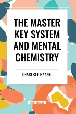 The Master Key System and Mental Chemistry by F. Haanel Charles