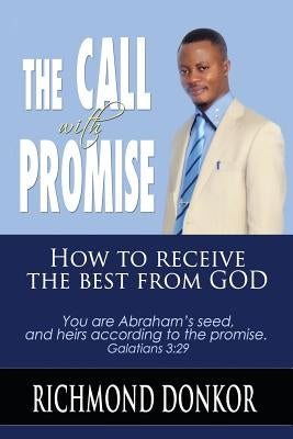The Call With Promise: How to Receive the Best from God by Donkor, Richmond