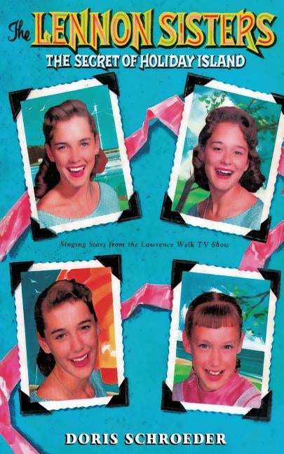 The Lennon Sisters: the Secret of Holiday Island by Schroeder, Doris