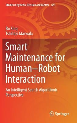 Smart Maintenance for Human-Robot Interaction: An Intelligent Search Algorithmic Perspective by Xing, Bo