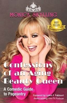 Confessions of an Aging Beauty Queen: A Comedic Guide to Pageantry by Skylling, Monica