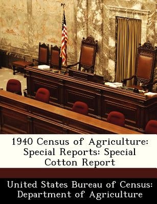1940 Census of Agriculture: Special Reports: Special Cotton Report by 