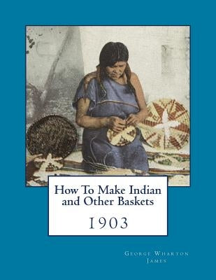 How To Make Indian and Other Baskets: 1903 by Chambers, Roger