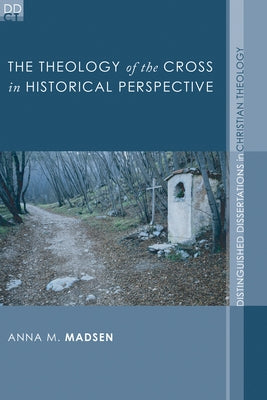 The Theology of the Cross in Historical Perspective by Madsen, Anna M.