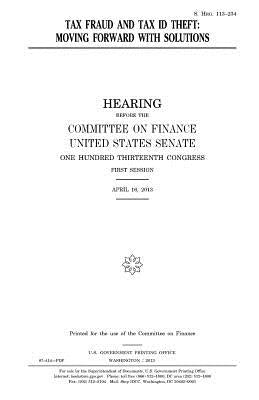 Tax fraud and tax ID theft: moving forward with solutions by Senate, United States
