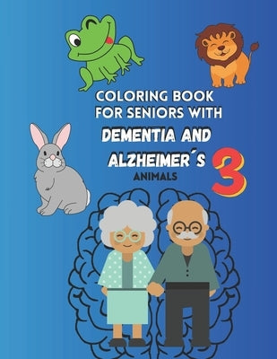 Coloring book for seniors with DEMENTIA and ALZHEIMER´S Vol.3 Animals: Large Print by Colorbrush Design