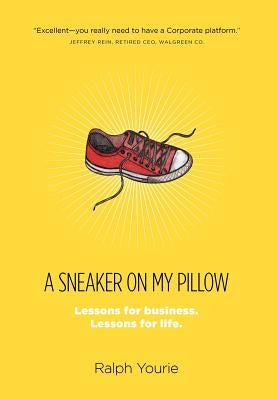 A Sneaker on My Pillow: Lessons for business. Lessons for life. by Yourie, Ralph