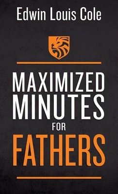 Maximized Minutes for Fathers by Cole, Edwin Louis
