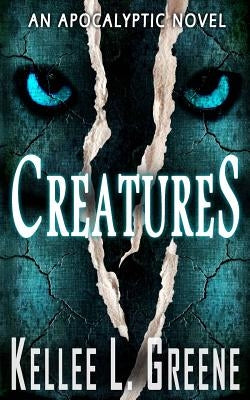 Creatures - An Apocalyptic Novel by Greene, Kellee L.