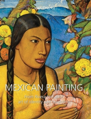 Mexican Painting: From Rivera to Kahlo: art of identity and revolution by Charlot, Jean