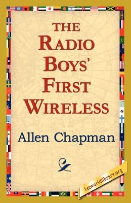 The Radio Boys' First Wireless by Chapman, Allen