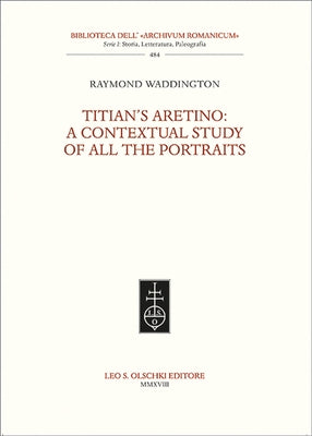 Titian's Aretino: A Contextual Study of All the Portraits by Waddington, Raymond