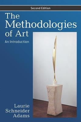 The Methodologies of Art: An Introduction by Adams, Laurie Schneider
