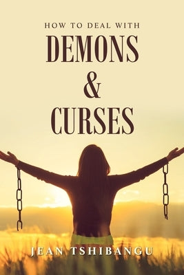 How to Deal with Demons & Curses by Tshibangu, Jean