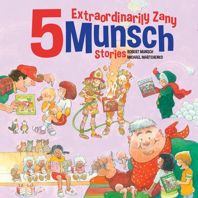 5 Extraordinarily Zany Munsch Stories by Munsch, Robert