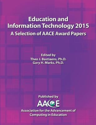 Education and Information Technology 2015 - A Selection of AACE Award Papers by Bastiaens, Theo J.