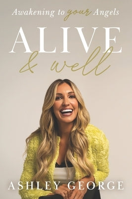 Alive & Well: Awakening to Your Angels by George, Ashley
