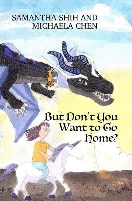 But Don't You Want to Go Home? by Chen, Michaela
