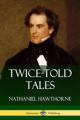 Twice-Told Tales by Hawthorne, Nathaniel
