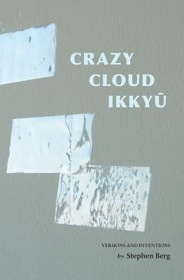 Crazy Cloud Ikkyu: Versions and Inventions by Berg, Stephen