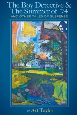 The Boy Detective & The Summer of 74 by Taylor, Art