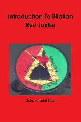 Introduction To Bilalian Ryu Jujitsu by Bilal, Abdul