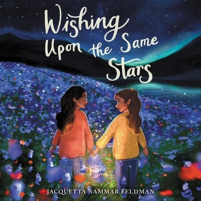 Wishing Upon the Same Stars by Feldman, Jacquetta Nammar