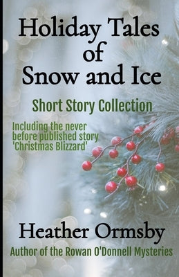 Holiday Tales of Snow and Ice: Short Story Collection by Ormsby, Heather