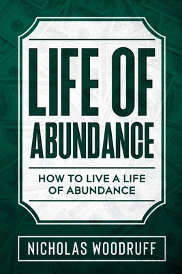 Life of Abundance: How To Live a Life of Abundance by Woodruff, Nicholas