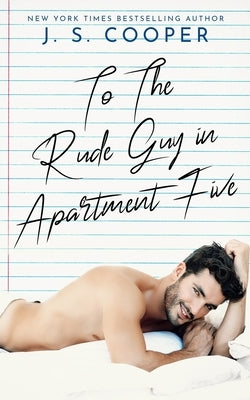 To The Rude Guy in Apartment Five by Cooper, J. S.
