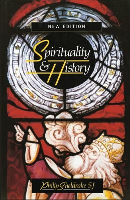 Spirituality & History: Questions of Interpretation and Method by Sheldrake, Philip
