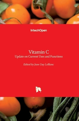 Vitamin C: an Update on Current Uses and Functions by LeBlanc, Jean Guy