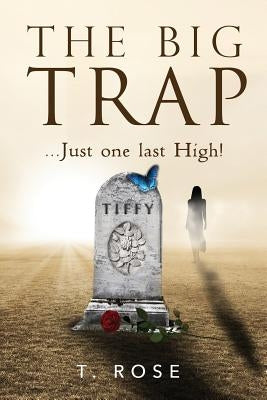 The Big Trap: Just One Last High by Rose, T.