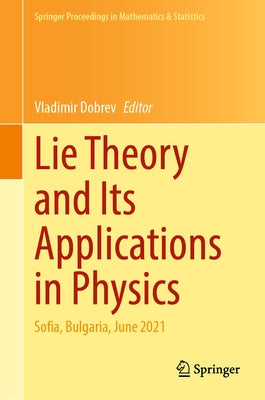 Lie Theory and Its Applications in Physics: Sofia, Bulgaria, June 2021 by Dobrev, Vladimir