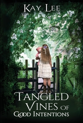Tangled Vines of Good Intentions by Lee, Kay