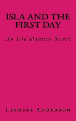 Isla and the First Day: An Isla Danney Novel by Anderson, Lindsay