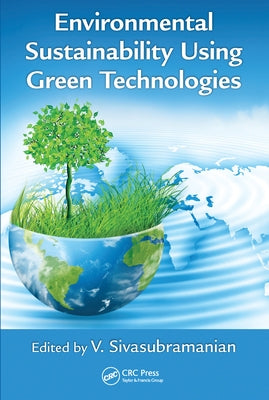 Environmental Sustainability Using Green Technologies by Sivasubramanian, V.